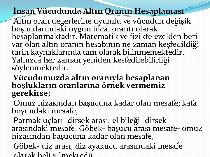 İnsan Vücudunda Altın Oranın Hesaplaması Altın oran değerlerine uyumlu ve vücudun değişik boşluklarındaki uygun