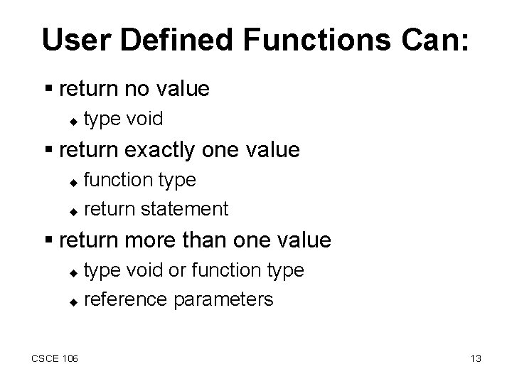 User Defined Functions Can: § return no value u type void § return exactly