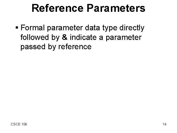 Reference Parameters § Formal parameter data type directly followed by & indicate a parameter