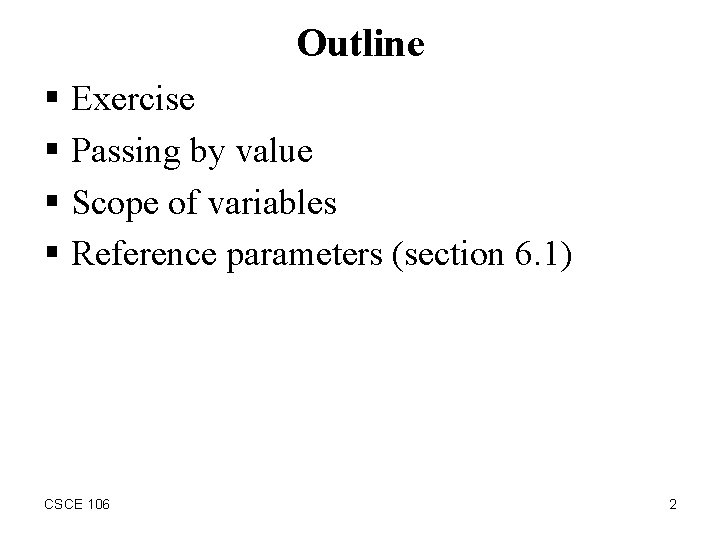 Outline § Exercise § Passing by value § Scope of variables § Reference parameters