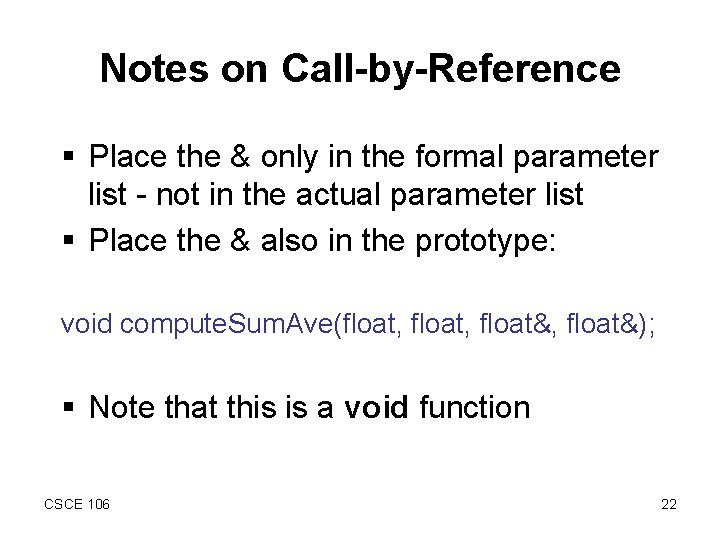 Notes on Call-by-Reference § Place the & only in the formal parameter list -