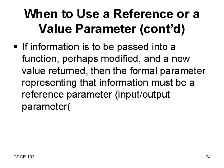 When to Use a Reference or a Value Parameter (cont’d) § If information is