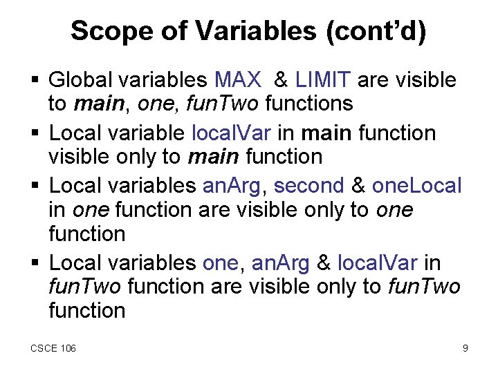 Scope of Variables (cont’d) § Global variables MAX & LIMIT are visible to main,