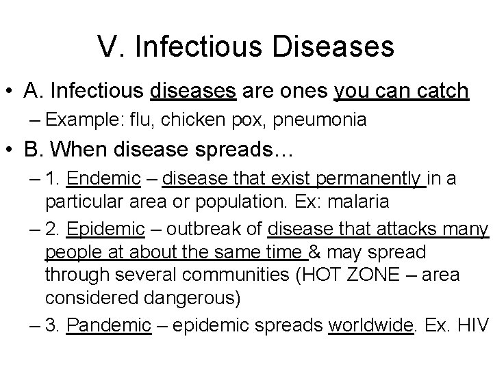 V. Infectious Diseases • A. Infectious diseases are ones you can catch – Example: