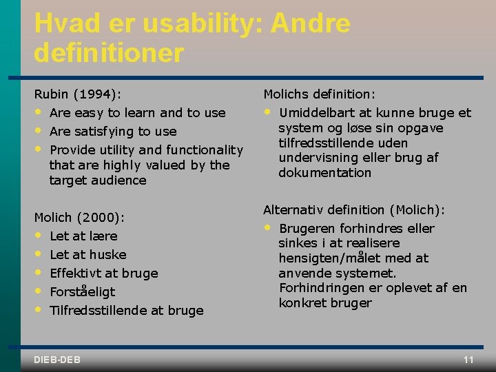 Hvad er usability: Andre definitioner Rubin (1994): Molichs definition: • • Are easy to