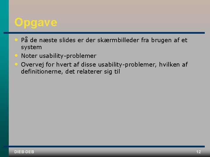 Opgave • På de næste slides er der skærmbilleder fra brugen af et system