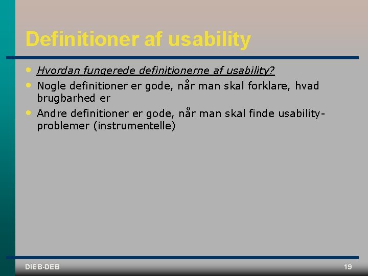 Definitioner af usability • • • Hvordan fungerede definitionerne af usability? Nogle definitioner er