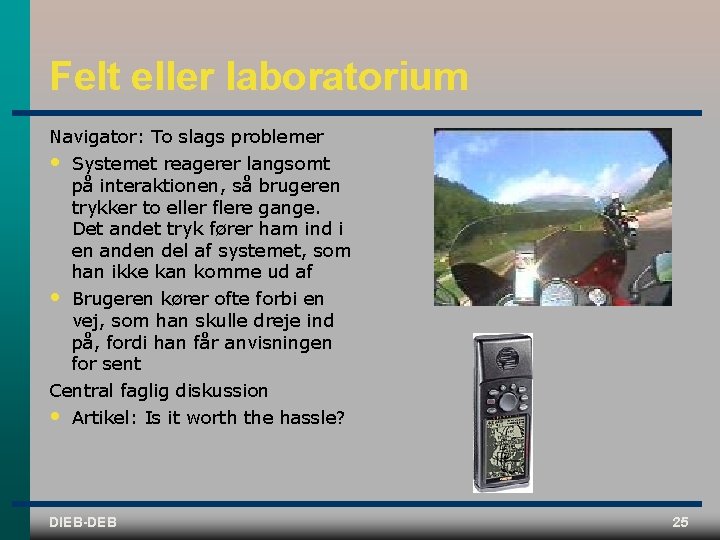 Felt eller laboratorium Navigator: To slags problemer • Systemet reagerer langsomt på interaktionen, så