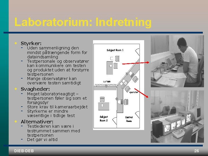 Laboratorium: Indretning • Styrker: • Svagheder: • Uden sammenligning den mindst påtrængende form for