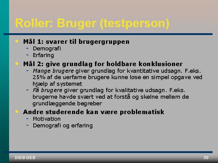 Roller: Bruger (testperson) • Mål 1: svarer til brugergruppen • Mål 2: give grundlag