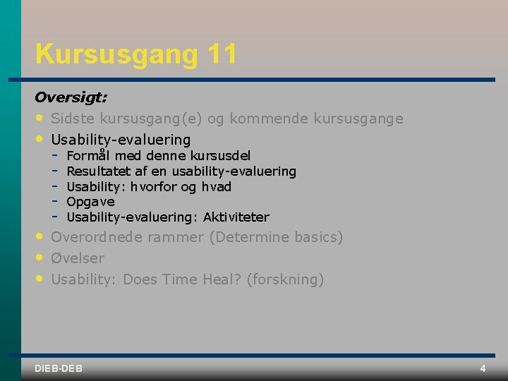 Kursusgang 11 Oversigt: • Sidste kursusgang(e) og kommende kursusgange • Usability evaluering • •