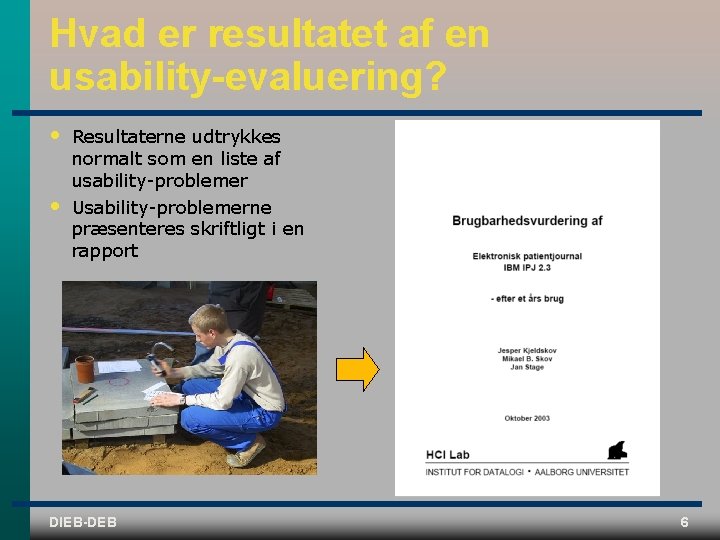 Hvad er resultatet af en usability-evaluering? • • Resultaterne udtrykkes normalt som en liste