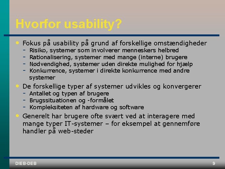 Hvorfor usability? • Fokus på usability på grund af forskellige omstændigheder • De forskellige