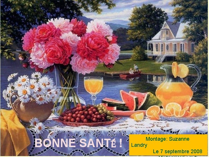 BONNE SANTÉ ! Montage: Suzanne Landry Le 7 septembre 2008 