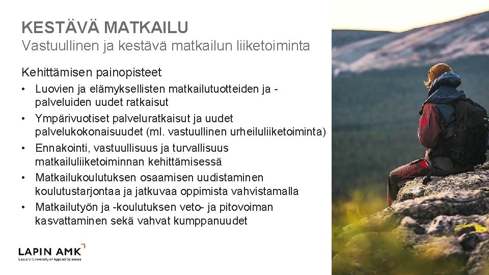 KESTÄVÄ MATKAILU Vastuullinen ja kestävä matkailun liiketoiminta Kehittämisen painopisteet • Luovien ja elämyksellisten matkailutuotteiden