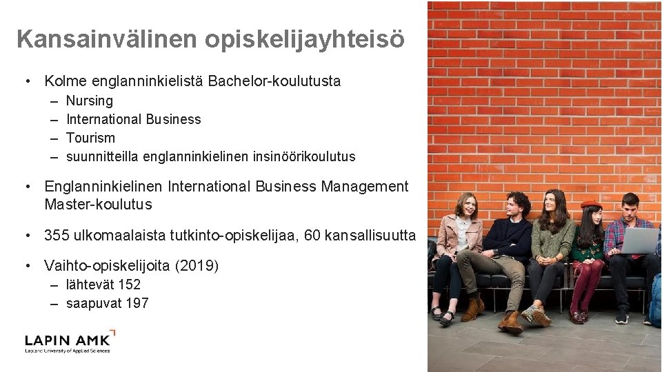 Kansainvälinen opiskelijayhteisö • Kolme englanninkielistä Bachelor-koulutusta – – Nursing International Business Tourism suunnitteilla englanninkielinen