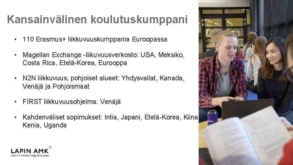 Kansainvälinen koulutuskumppani • 110 Erasmus+ liikkuvuuskumppania Euroopassa • Magellan Exchange -liikuvuusverkosto: USA, Meksiko, Costa