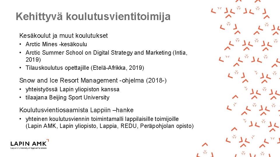 Kehittyvä koulutusvientitoimija Kesäkoulut ja muut koulutukset • Arctic Mines -kesäkoulu • Arctic Summer School