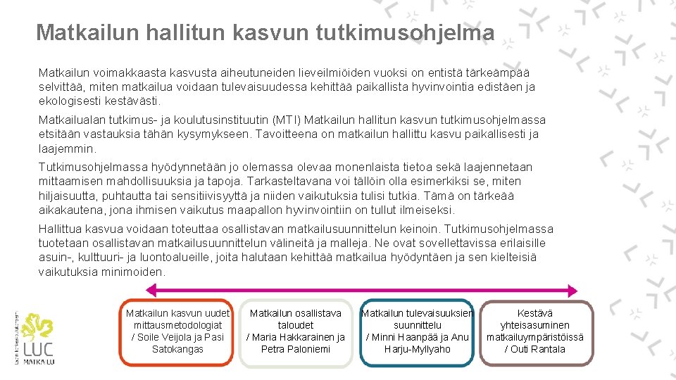 Matkailun hallitun kasvun tutkimusohjelma Matkailun voimakkaasta kasvusta aiheutuneiden lieveilmiöiden vuoksi on entistä tärkeämpää selvittää,