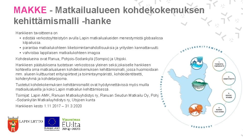 MAKKE - Matkailualueen kohdekokemuksen kehittämismalli -hanke Hankkeen tavoitteena on • edistää verkostoyhteistyön avulla Lapin