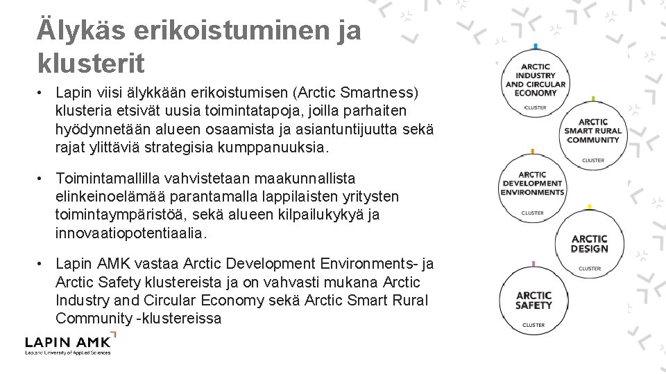 Älykäs erikoistuminen ja klusterit • Lapin viisi älykkään erikoistumisen (Arctic Smartness) klusteria etsivät uusia