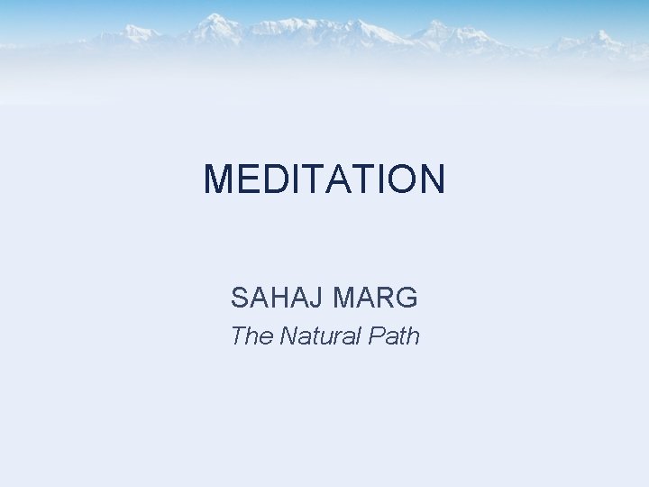 MEDITATION SAHAJ MARG The Natural Path 