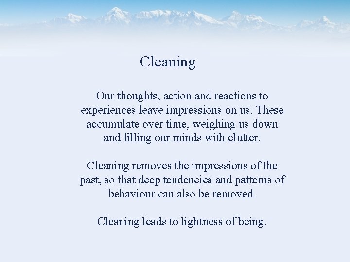 Cleaning Our thoughts, action and reactions to experiences leave impressions on us. These accumulate