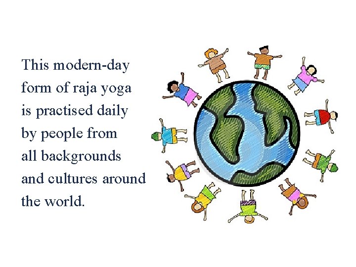 This modern-day form of raja yoga is practised daily by people from all backgrounds