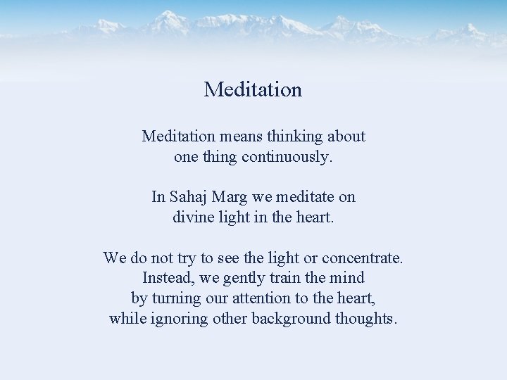 Meditation means thinking about one thing continuously. In Sahaj Marg we meditate on divine