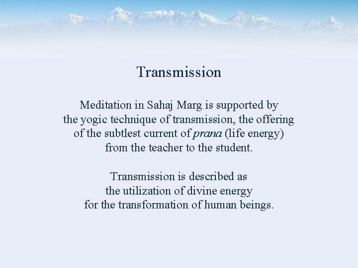 Transmission Meditation in Sahaj Marg is supported by the yogic technique of transmission, the
