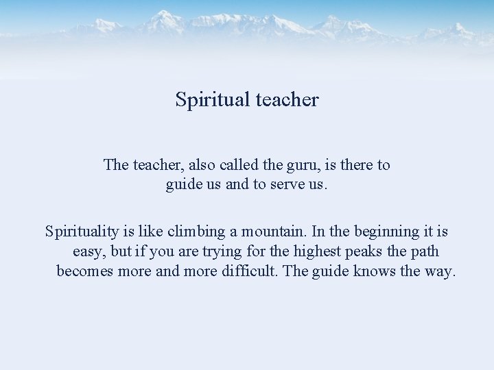 Spiritual teacher The teacher, also called the guru, is there to guide us and