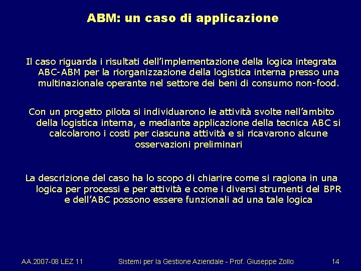 ABM: un caso di applicazione Il caso riguarda i risultati dell’implementazione della logica integrata