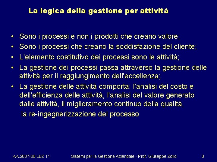 La logica della gestione per attività • • Sono i processi e non i
