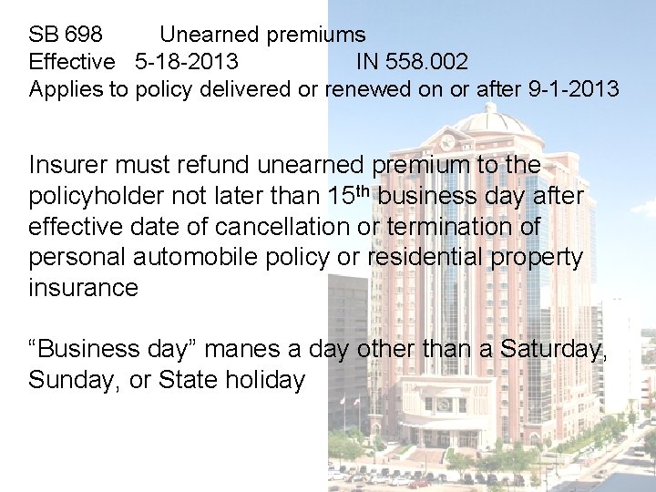 SB 698 Unearned premiums Effective 5 -18 -2013 IN 558. 002 Applies to policy