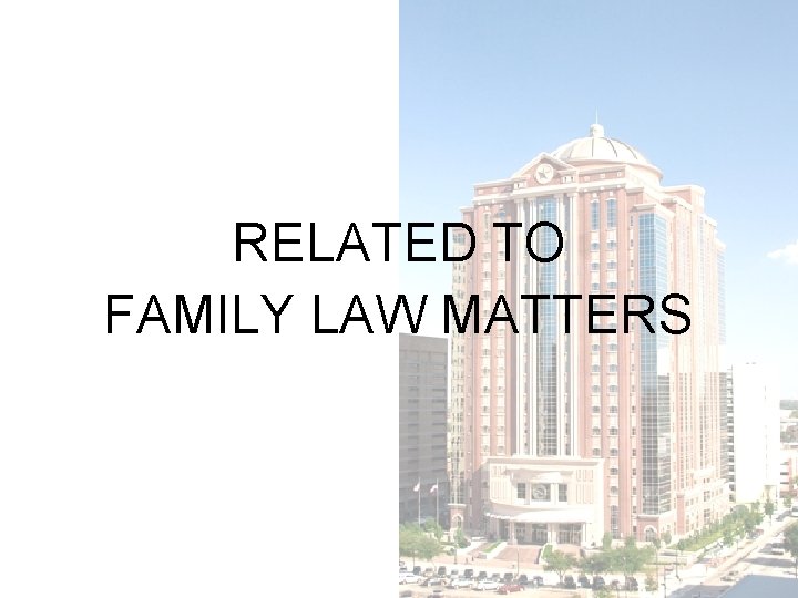 RELATED TO FAMILY LAW MATTERS 