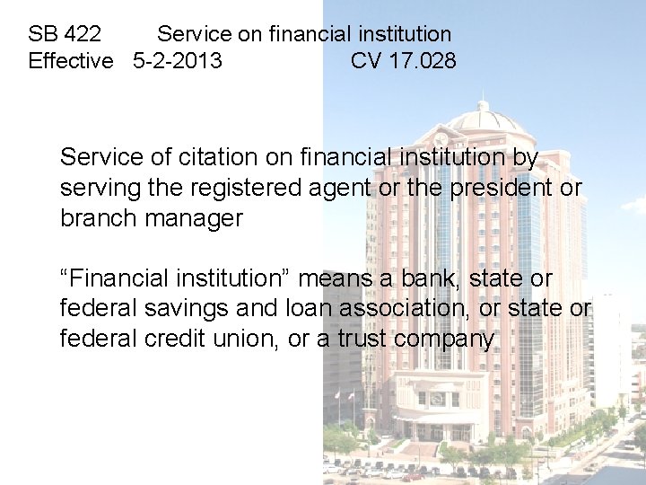 SB 422 Service on financial institution Effective 5 -2 -2013 CV 17. 028 Service