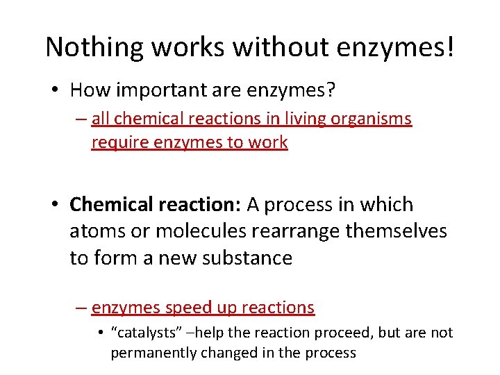 Nothing works without enzymes! • How important are enzymes? – all chemical reactions in