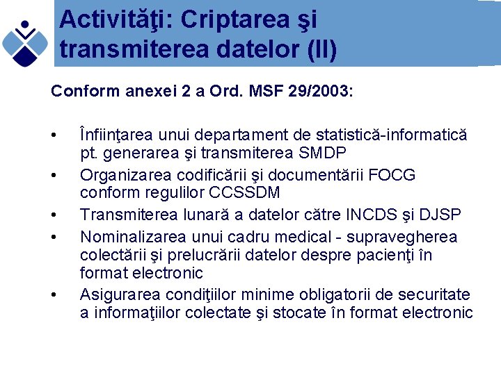 Activităţi: Criptarea şi transmiterea datelor (II) Conform anexei 2 a Ord. MSF 29/2003: •
