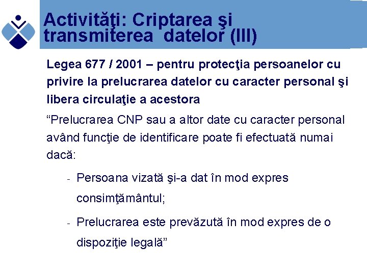 Activităţi: Criptarea şi transmiterea datelor (III) Legea 677 / 2001 – pentru protecţia persoanelor