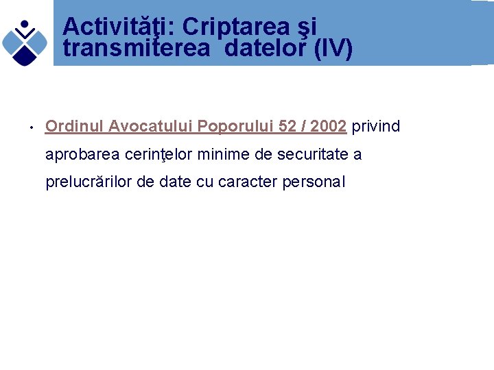 Activităţi: Criptarea şi transmiterea datelor (IV) • Ordinul Avocatului Poporului 52 / 2002 privind