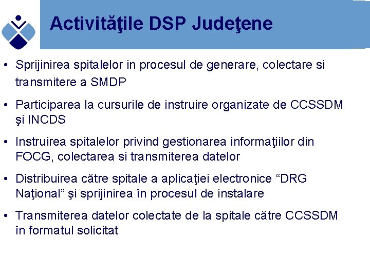 Activităţile DSP Judeţene • Sprijinirea spitalelor in procesul de generare, colectare si transmitere a