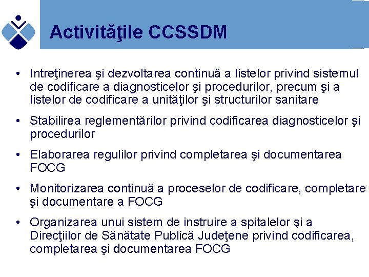 Activităţile CCSSDM • Intreţinerea şi dezvoltarea continuă a listelor privind sistemul de codificare a