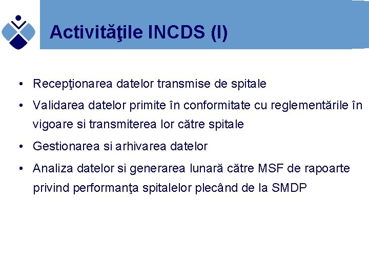 Activităţile INCDS (I) • Recepţionarea datelor transmise de spitale • Validarea datelor primite în
