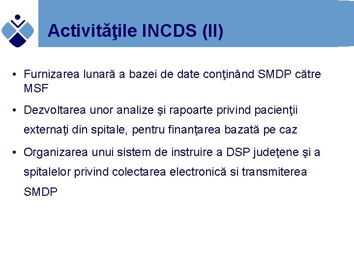 Activităţile INCDS (II) • Furnizarea lunară a bazei de date conţinând SMDP către MSF