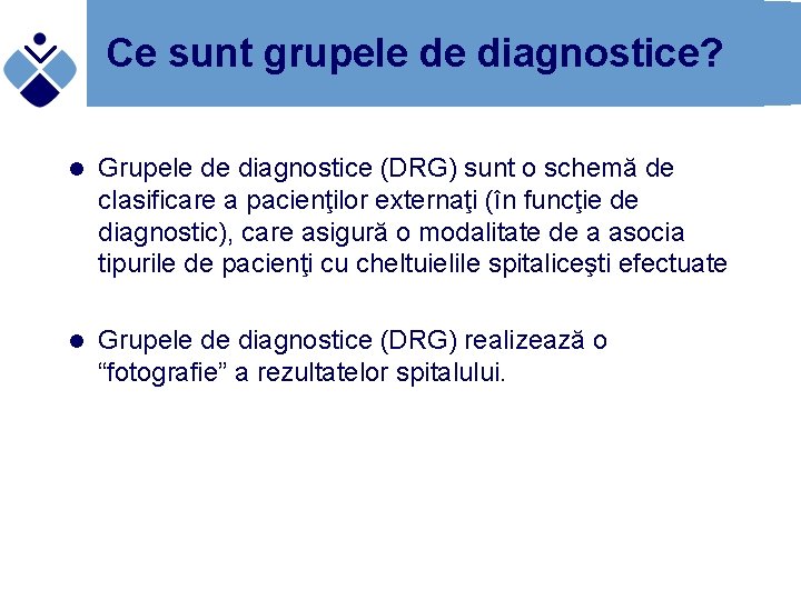 Ce sunt grupele de diagnostice? l Grupele de diagnostice (DRG) sunt o schemă de