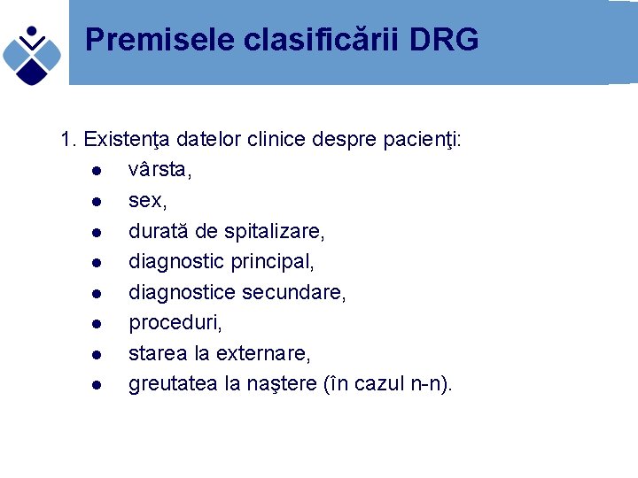 Premisele clasificării DRG 1. Existenţa datelor clinice despre pacienţi: l vârsta, l sex, l