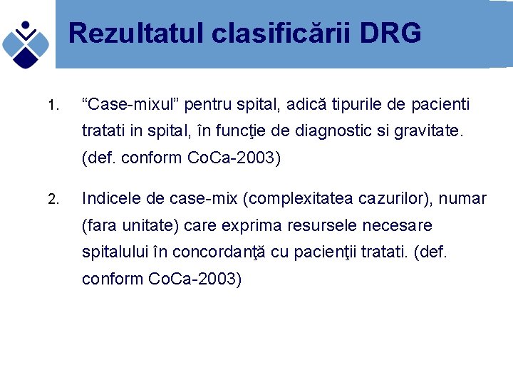 Rezultatul clasificării DRG 1. “Case-mixul” pentru spital, adică tipurile de pacienti tratati in spital,