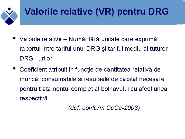Valorile relative (VR) pentru DRG • Valorile relative – Număr fără unitate care exprimă