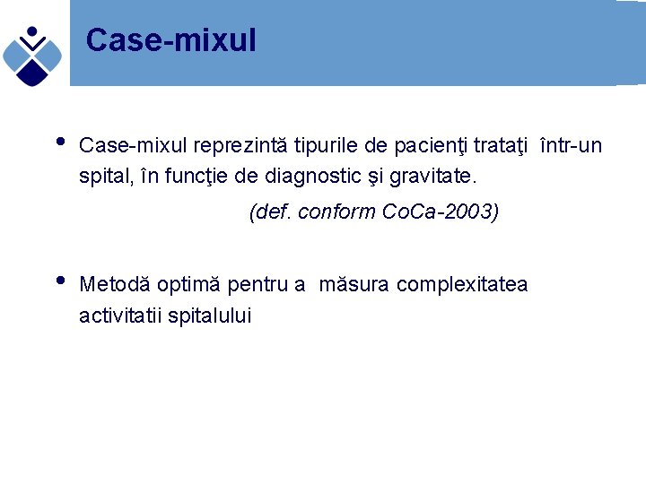 Case-mixul • Case-mixul reprezintă tipurile de pacienţi trataţi într-un spital, în funcţie de diagnostic