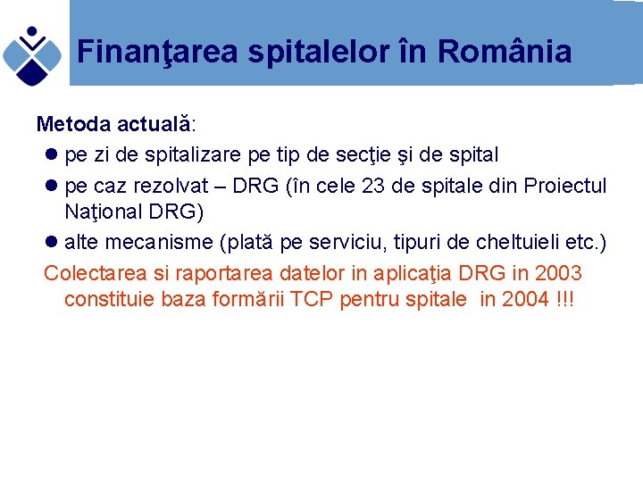 Finanţarea spitalelor în România Metoda actuală: l pe zi de spitalizare pe tip de